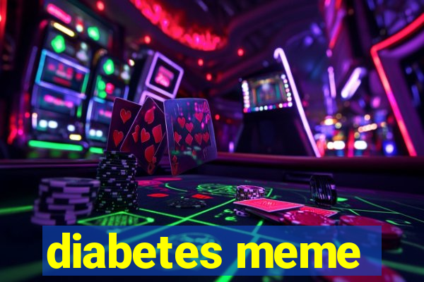 diabetes meme
